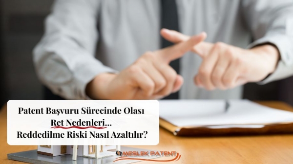 Patent Başvuru S&uuml;recinde Olası Ret Nedenleri