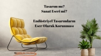 Tasarım mı, Sanat Eseri mi? Endüstriyel Tasarımların Eser Olarak Korunması