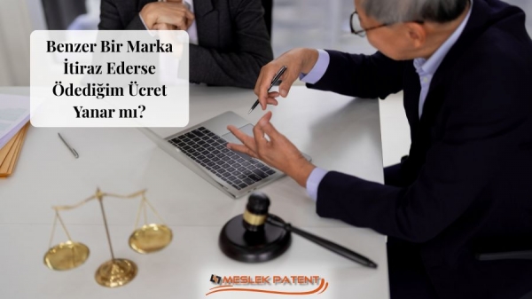 Benzer Bir Marka İtiraz Ederse &Ouml;dediğim &Uuml;cret Yanar mı?