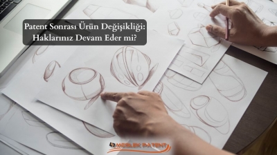 &nbsp;Patent Sonrası Değişiklik: Haklarınız Devam Eder mi?