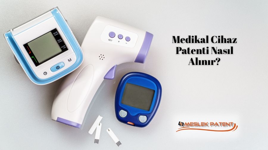 Medikal Cihaz Patenti Nasıl Alınır?