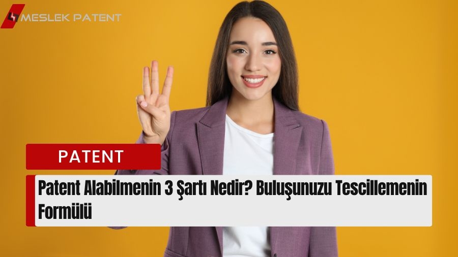 Patent Alabilmenin 3 Şartı