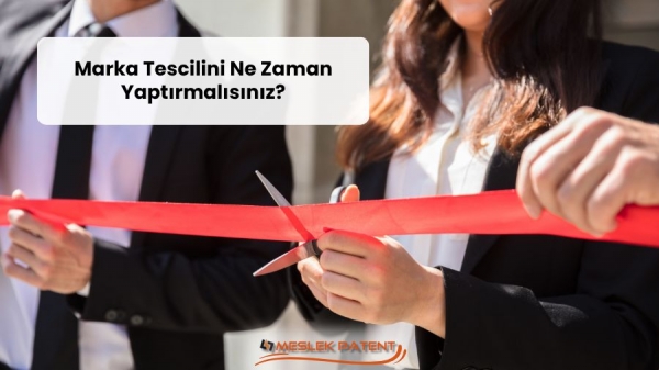 Marka Tescilini Ne Zaman Yaptırmalısınız?