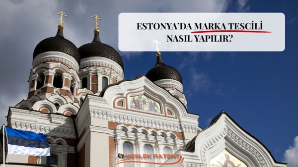 ESTONYA&rsquo;DA MARKA TESCİLİ