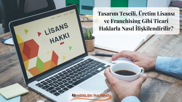 Tasarım Tescili, &Uuml;retim Lisansı ve Franchising
