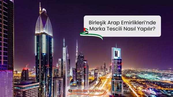 Birleşik Arap Emirlikleri’nde Marka Tescili Nasıl Yapılır?