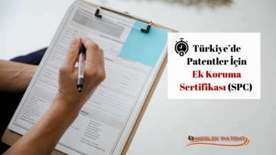 Ek Koruma Sertifikası (SPC) Türkiyede Patentler İçin Ek Koruma Sertifikası Uygulaması Geçerli Midir?