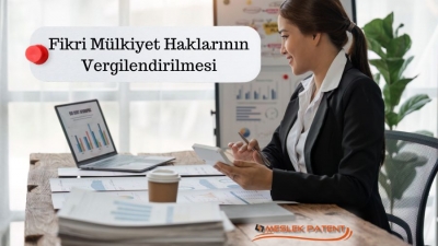 Fikri Mülkiyet Haklarının Vergilendirilmesi Nasıl Yapılır?