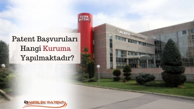 &Uuml;lkemizde Patent Başvuruları Hangi Kuruma Yapılmaktadır?