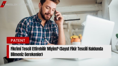 Fikrimi Tescil Ettirebilir Miyim? (Soyut Fikir Tescili Hakkında Bilmeniz Gerekenler)