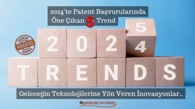 2024&rsquo;te Patent Başvurularında &Ouml;ne &Ccedil;ıkan 5 Trend: Geleceğin Teknolojilerine Y&ouml;n Veren İnovasyonlar