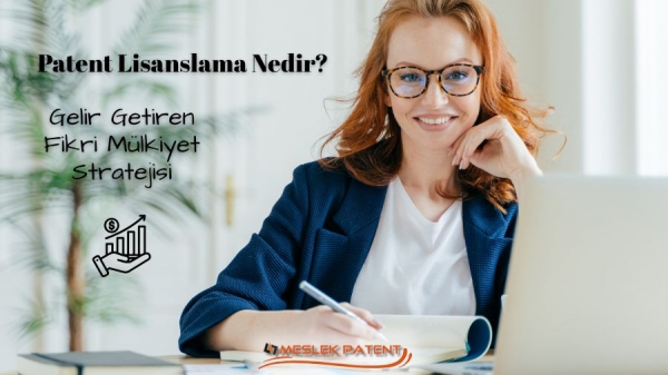 Patent Lisanslama Nedir? Gelir Getiren Fikri Mülkiyet Stratejisi