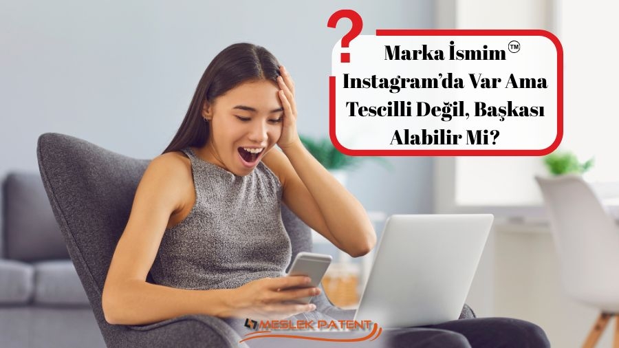 Marka İsmim Instagram’da Var Ama Tescilli Değil, Başkası Alabilir Mi?