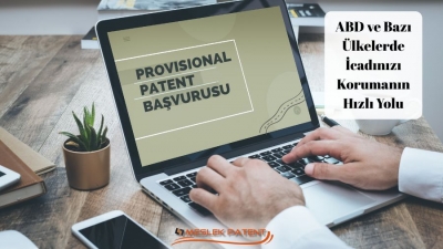 Provisional Patent Başvurusu (PPA): ABD ve Bazı &Uuml;lkelerde İcadınızı Korumanın Hızlı Yolu