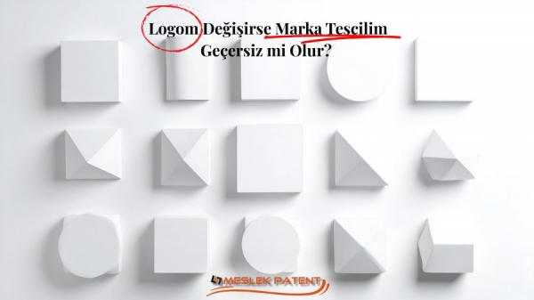 Logom Değişirse Marka Tescilim Ge&ccedil;ersiz mi Olur?
