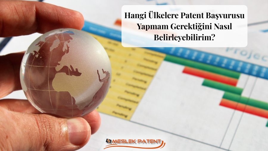 Hangi &Uuml;lkelere Patent Başvurusu Yapmam Gerekir