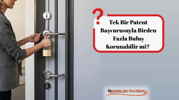 Tek Bir Patent Başvurusuyla Birden Fazla Buluş Korunabilir mi?