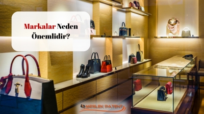 Markalar Neden &Ouml;nemlidir?