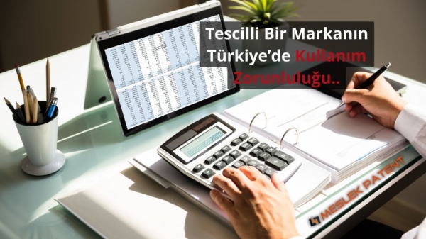 Tescilli Bir Markanın T&uuml;rkiye&rsquo;de Kullanım Zorunluluğu