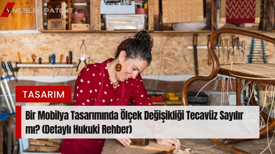 Bir Mobilya Tasarımında &Ouml;l&ccedil;ek Değişikliği Tecav&uuml;z Sayılır mı?