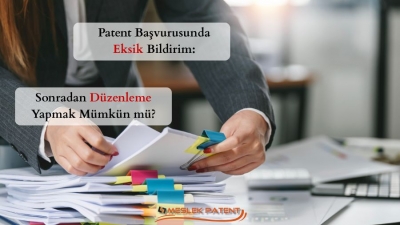Patent Başvurusunda Eksik Bildirim: Sonradan D&uuml;zenleme Yapmak M&uuml;mk&uuml;n m&uuml;?