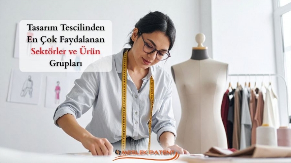 Tasarım Tescilinden En Çok Faydalanan Sektörler ve Ürün Grupları