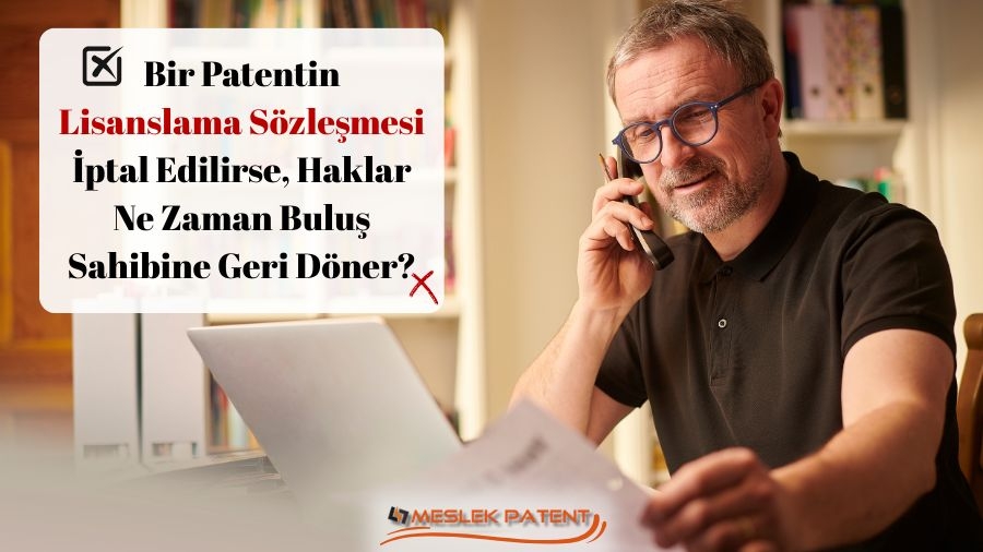 Bir Patentin Lisanslama Sözleşmesi İptal Edilirse, Haklar Ne Zaman Buluş Sahibine Geri Döner?