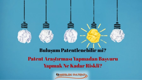 Buluşum Patentlenebilir mi? Patent Araştırması Yapmadan Başvuru Yapmak Ne Kadar Riskli?