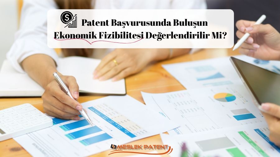 Patent Başvurusunda Buluşun Ekonomik Fizibilitesi Değerlendirilir Mi?