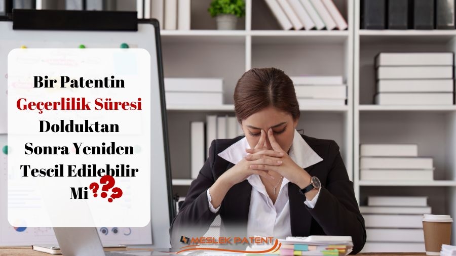Bir Patentin Geçerlilik Süresi Dolduktan Sonra Yeniden Tescil Edilebilir Mi?