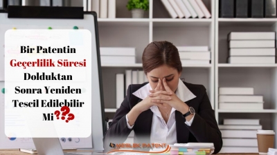 Bir Patentin Ge&ccedil;erlilik S&uuml;resi Dolduktan Sonra Yeniden Tescil Edilebilir Mi?