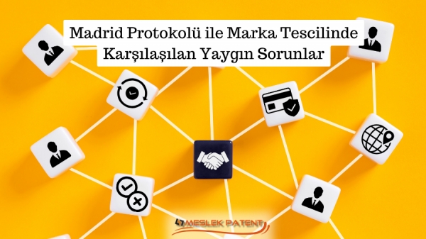 Madrid Protokol&uuml; ile Marka Tescilinde Karşılaşılan Yaygın Sorunlar