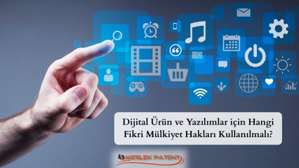 Dijital Ürün ve Yazılımlar için Hangi Fikri Mülkiyet Hakları Kullanılmalı?