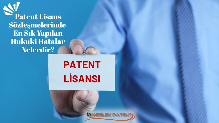 Patent Lisans Sözleşmelerinde Yapılan Hukuki hatalar nelerdir?