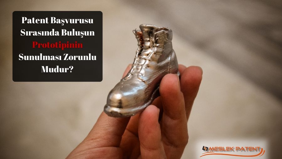 Patent Başvurusu Sırasında Buluşun Prototipinin Sunulması Zorunlu Mudur?