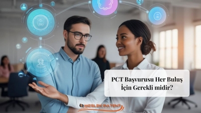 PCT Başvurusu Her Buluş İ&ccedil;in Gerekli midir?