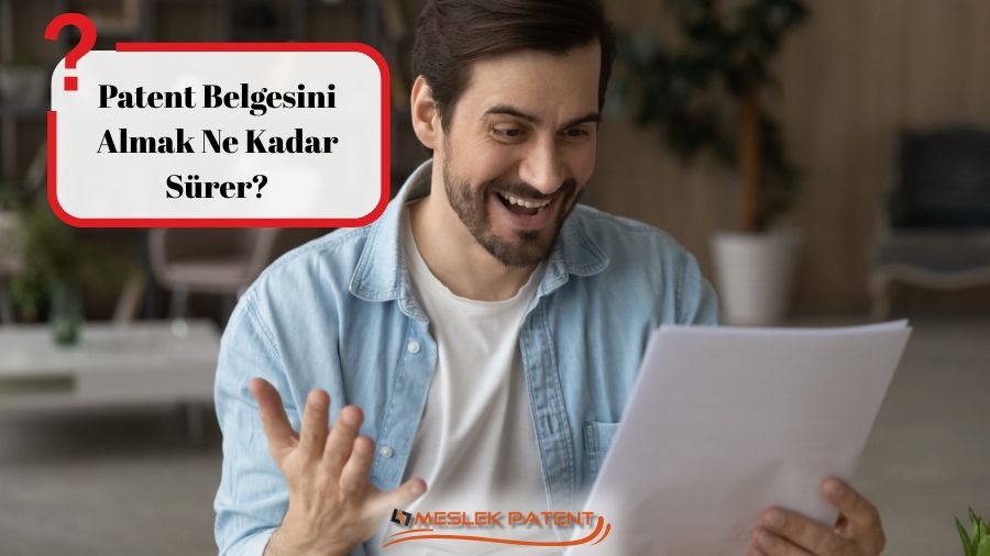 Patent belgesini almak ne kadar sürer?