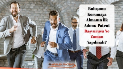 Buluşunu Korumaya Almanın İlk Adımı: Patent Başvurusu Ne Zaman Yapılmalı?