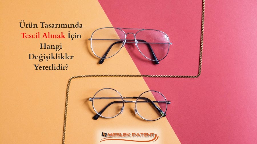 Ürün Tasarımında Tescil Almak İçin Hangi Değişiklikler Yeterlidir?