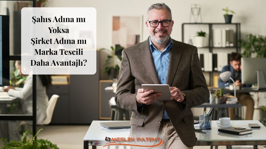 Şahıs Adına mı Yoksa Şirket Adına mı Marka Tescili Daha Avantajlı?