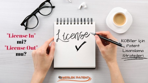 "License In" mi, "License Out" mu? KOBİ’ler İçin Patent Lisanslama Stratejileri