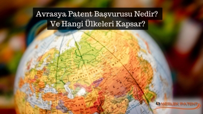 Avrasya Patent Başvurusu Nedir? Ve Hangi &Uuml;lkeleri Kapsar?