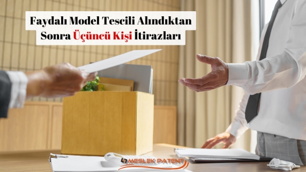 Faydalı Model Tescili Alındıktan Sonra Üçüncü Kişiler İtiraz Edebilir Mi?