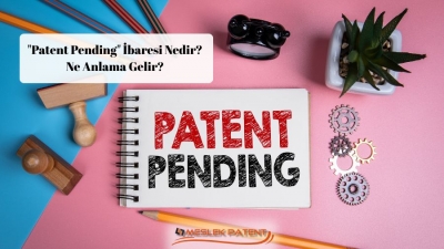 "Patent Pending" İbaresi Nedir? Ne Anlama Gelir?