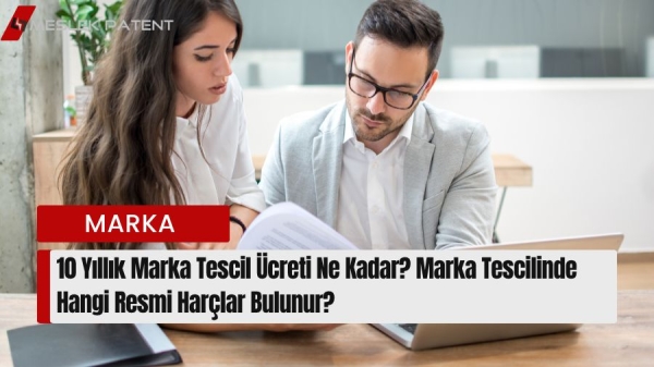 10 Yıllık Marka Tescil &Uuml;creti Ne Kadar?