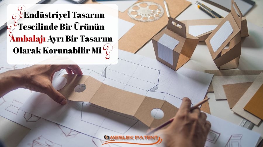 Endüstriyel Tasarım Tescilinde Bir Ürünün Ambalajı Ayrı Bir Tasarım Olarak Korunabilir Mi?