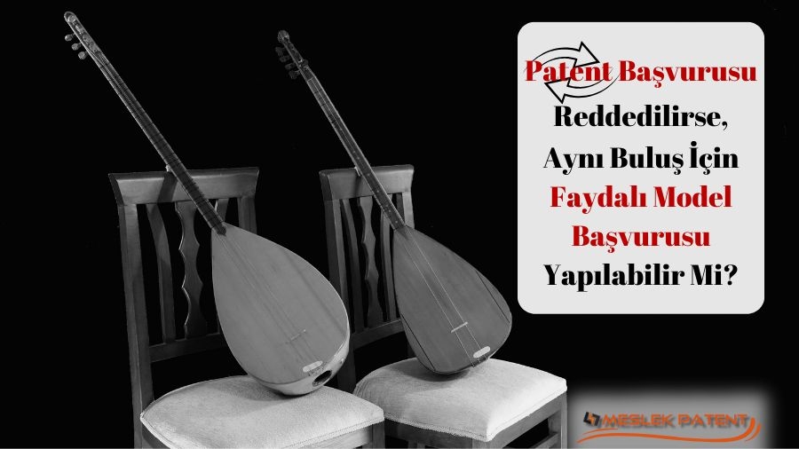 Patent Başvurusu Reddedilirse, Aynı Buluş İçin Faydalı Model Başvurusu Yapılabilir mi?