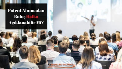 Patent Alınmadan Buluş Halka Açıklanabilir Mi?"