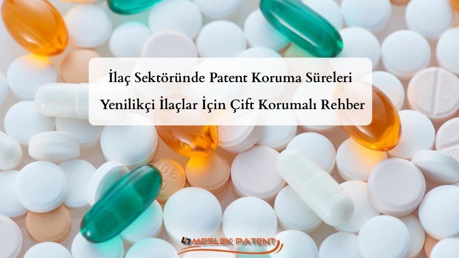İla&ccedil; Sekt&ouml;r&uuml;nde Patent Koruma S&uuml;releri