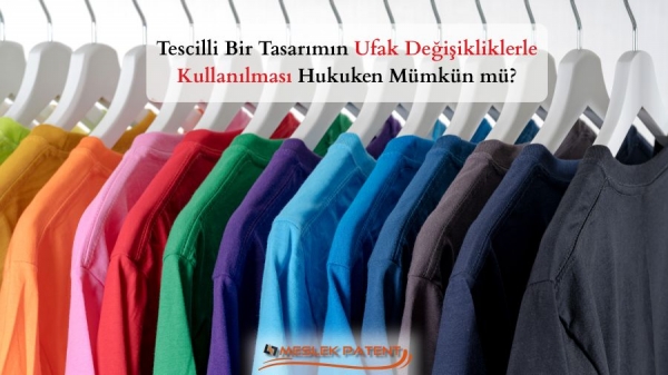Tescilli Bir Tasarımın Ufak Değişikliklerle Kullanılması Hukuken Mümkün mü?